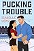Pucking Trouble (Breaking The Ice Book 1)