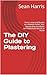 The DIY Guide to Plastering...