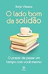 O lado bom da solidão: O prazer de passar um tempo com você mesmo (Portuguese Edition)
