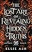 The Lost Art of Revealing Hidden Truths by Ellie Ash
