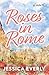 Roses in Rome by Jessica Everly Roses in Rome by Jessica Everly
