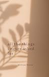 All the Things I Never Asked For