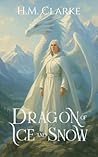 Dragon of Ice and Snow by H.M. Clarke