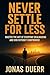 Never Settle for Less by Jonas Duerr