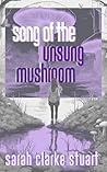 Song of the Unsung Mushroom Song of the Unsung Mushroom