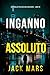 Inganno Assoluto - Un Thriller Politico con Jake Mercer (#15) (Italian Edition)