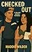 Checked Out by Maddie Wilder