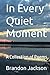 In Every Quiet Moment: A Co...