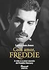 Com amor, Freddie: A vida e o amor secreto de Freddie Mercury