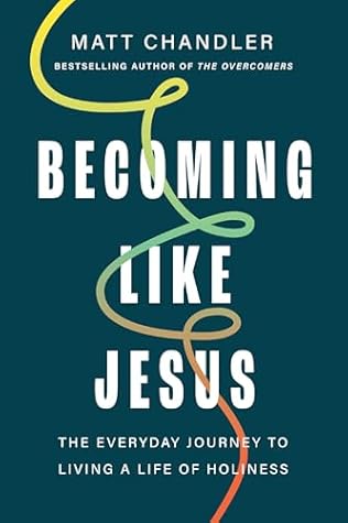 Becoming Like Jesus: The Everyday Journey to Living a Life of Holiness