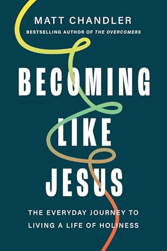 Becoming Like Jesus: The Everyday Journey to Living a Life of Holiness (Hardcover)