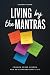 Living by the Mantras: Common Sense Wisdom for an Extraordinary Life