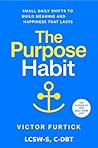 The Purpose Habit: Small Daily Shifts to Build Meaning and Happiness that Lasts (The Everyday Growth Series Book 2) The Purpose Habit: Small Daily Shifts to Build Meaning and Happiness that Lasts (The Everyday Growth Series Book 2)