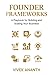 Founder Frameworks: A Playbook for Building and Scaling Your Business
