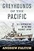 Greyhounds of the Pacific U.S. Destroyers in the War Against Japan by Andrew Faltum