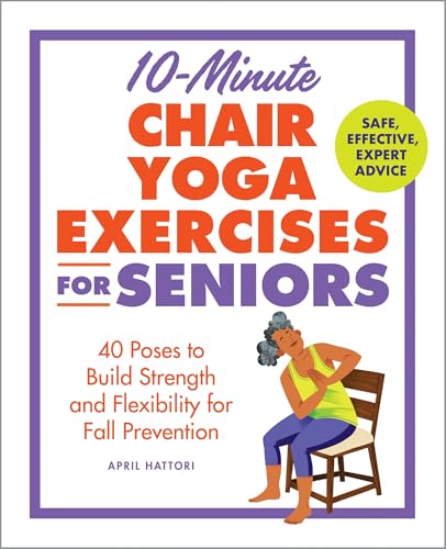 10-Minute Chair Yoga Exercises for Seniors: 40 Poses to Build Strength and Flexibility for Fall Prevention (Paperback)