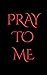 Pray To Me