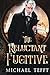 The Reluctant Fugitive (The Reluctant Series)