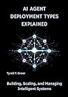 AI Agent Deployment Types Explained: Building, Scaling, and Managing Intelligent Systems (AI, Autonomous Agents & Enterprise Intelligence)