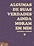 Algumas de suas verdades ainda moram em mim by Alexandre S. Lourenço