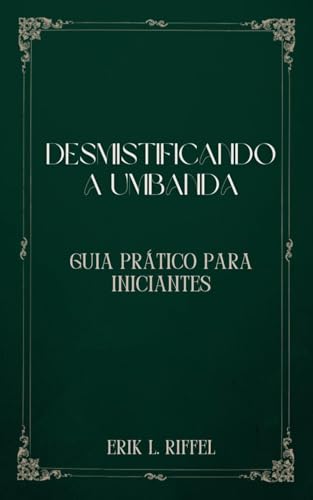 DESMISTIFICANDO A UMBANDA: GUIA PRÁTICO PARA INICIANTES (Portuguese Edition)