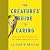 The Creatures' Guide to Caring: How Animal Parents Teach Us That Humans Were Born to Care