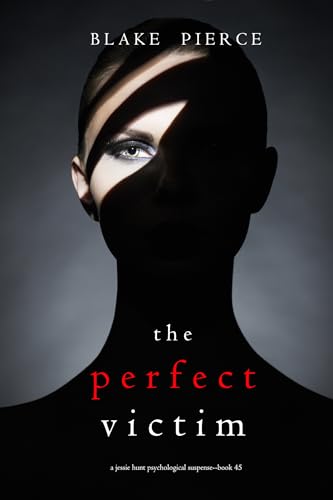 The Perfect Victim (A Jessie Hunt Psychological Suspense Thriller—Book Forty-Five)