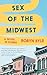 Sex of the Midwest: A Novel in Stories