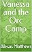 Vanessa and the Orc Camp by Alexas Matthews Vanessa and the Orc Camp by Alexas Matthews