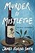 Murder By Mistletoe (and Blunt Instrument) (A Martin Moretti Mystery)