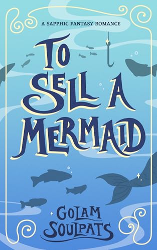 To Sell a Mermaid: A Sapphic Fantasy Romance (Students of Starfall, #2)