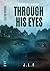 Through His Eyes by J.L. E