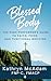 Blessed Body by Kathryn McAdam FNP-C FMACP