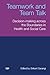 Teamwork and Team Talk: Decision-Making across the Boundaries in Health and Social Care (Studies in Communication in Organisations and Professions)