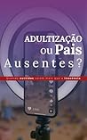Adultização ou Pais Ausentes?: Quando curtidas valem mais que a inocência (Portuguese Edition)