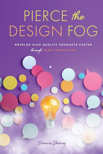 Pierce the Design Fog: Develop High-Quality Products Faster Through Team Innovation (Kindle Edition)