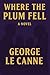 Where The Plum Fell (George...