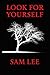 Look For Yourself by Sam Lee