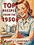 Top Recipes From The 1950s:...