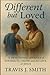 Different but Loved by Travis J. Smith