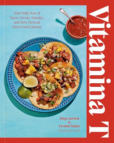 Vitamina T: Your Daily Dose of Tacos, Tortas, Tamales, and More Mexican Street Food Classics (Hardcover)