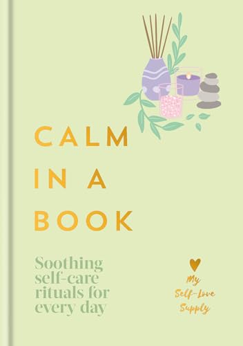 Calm in a Book: Soothing Self-Care Rituals for Every Day (Hardcover)