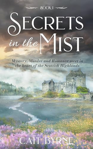 Secrets in the Mist Book 1 : Mystery, Murder and Romance meet in the heart of the Scottish Highlands (The Lochraven Romantic Mystery Series)