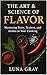 The Art & Science of Flavor by Luna Gray