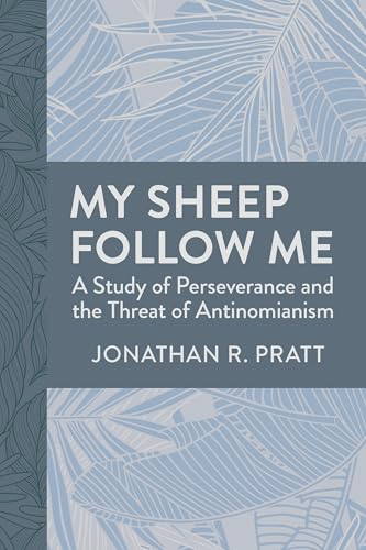 My Sheep Follow Me: A Study of Perseverance and the Threat of Antinomianism (Paperback)