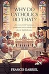 WHY DO CATHOLICS ...