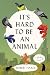It's Hard to Be an Animal: A Novel