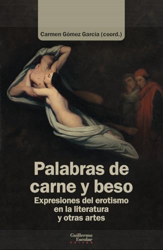 Portada de Palabras de carne y beso: Expresiones del erotismo en la literatura y otras artes, de Carmen Gómez García
