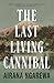 The Last Living Cannibal