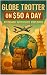 Globe Trotter on $50 a Day:...
